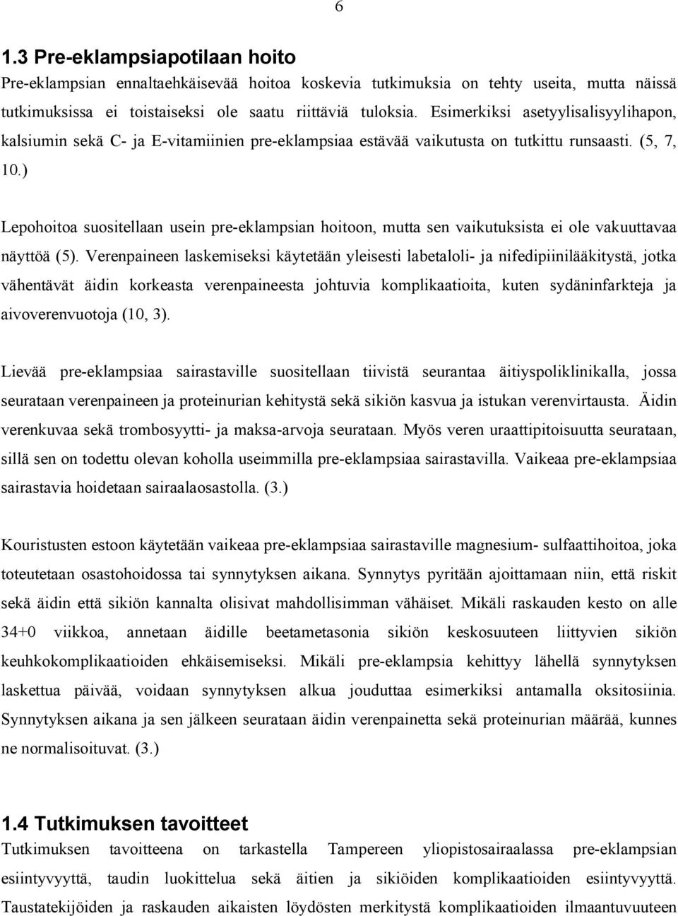 ) Lepohoitoa suositellaan usein pre-eklampsian hoitoon, mutta sen vaikutuksista ei ole vakuuttavaa näyttöä (5).