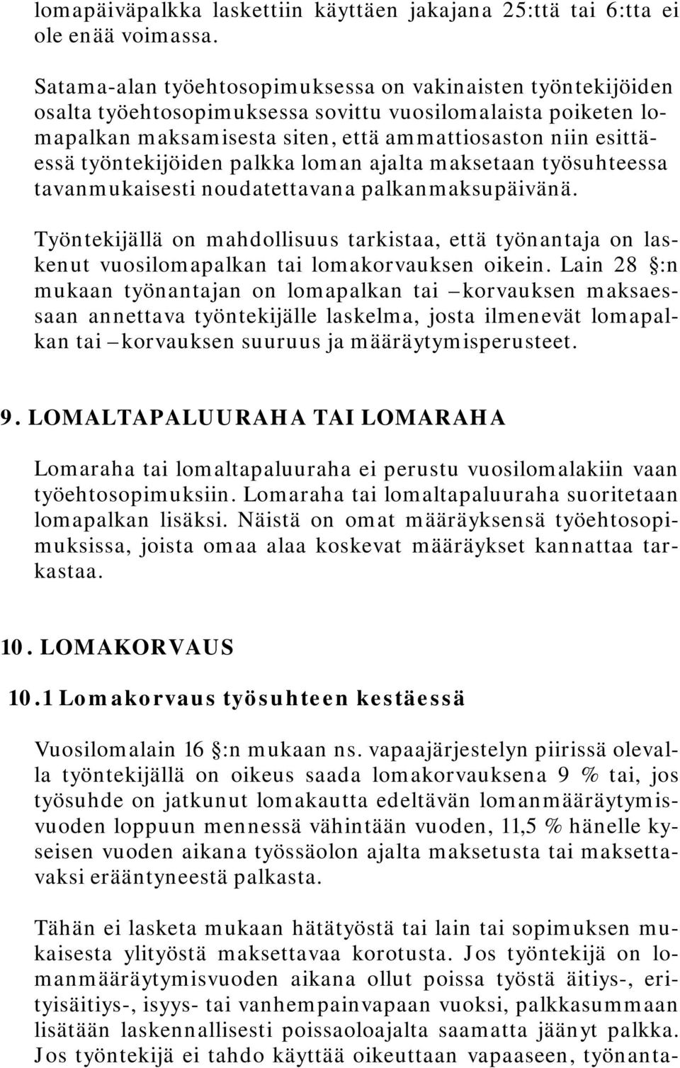 työntekijöiden palkka loman ajalta maksetaan työsuhteessa tavanmukaisesti noudatettavana palkanmaksupäivänä.