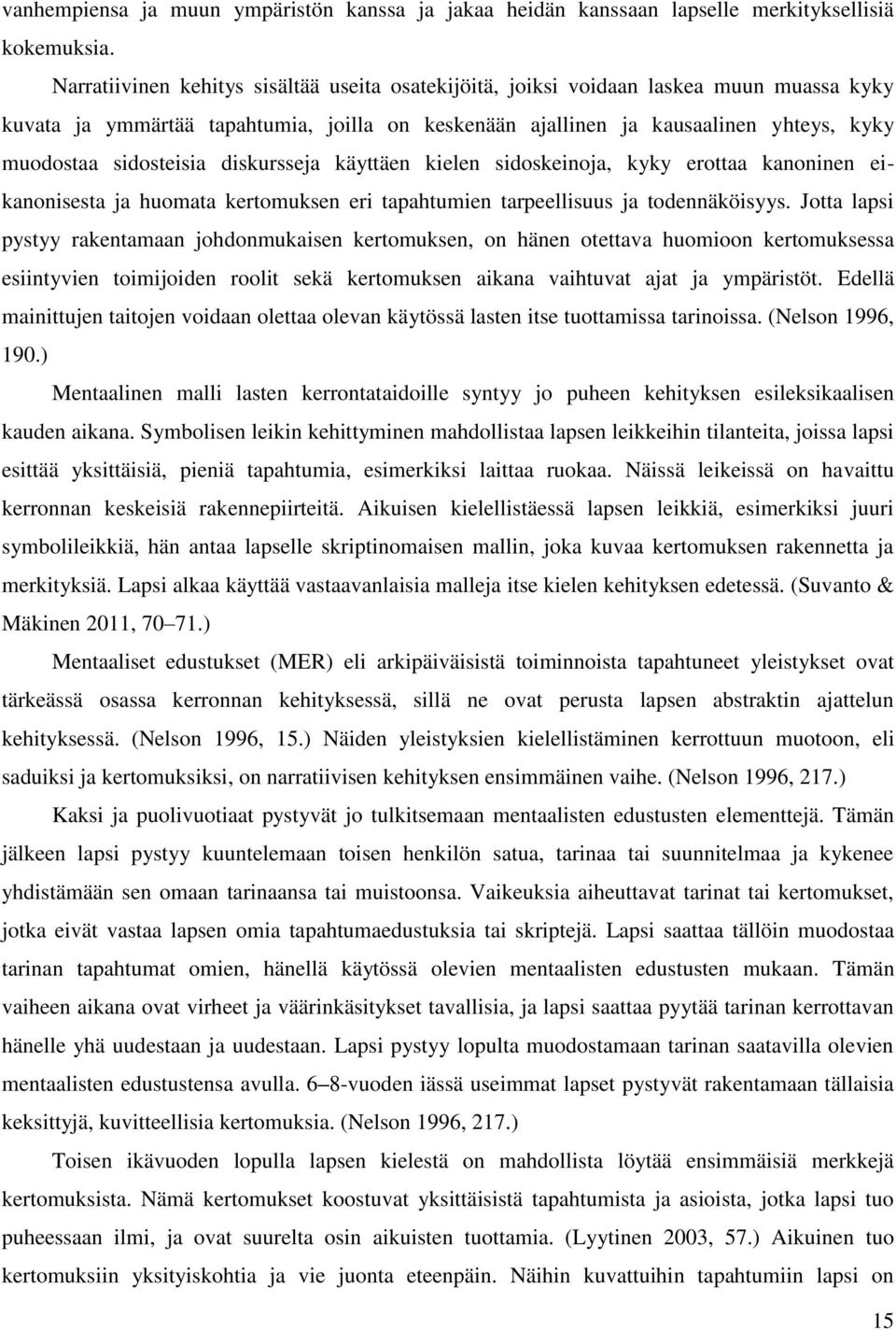 sidosteisia diskursseja käyttäen kielen sidoskeinoja, kyky erottaa kanoninen eikanonisesta ja huomata kertomuksen eri tapahtumien tarpeellisuus ja todennäköisyys.