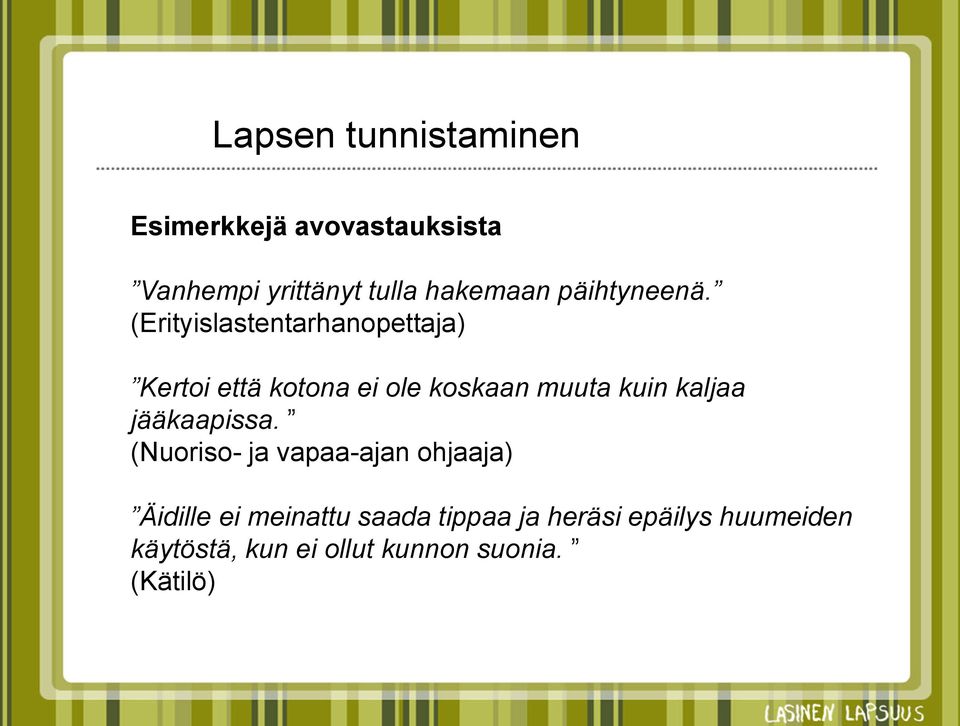 (Erityislastentarhanopettaja) Kertoi että kotona ei ole koskaan muuta kuin kaljaa