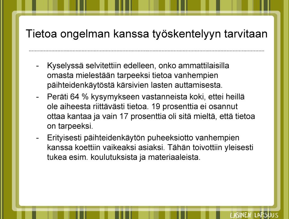 - Peräti 64 % kysymykseen vastanneista koki, ettei heillä ole aiheesta riittävästi tietoa.