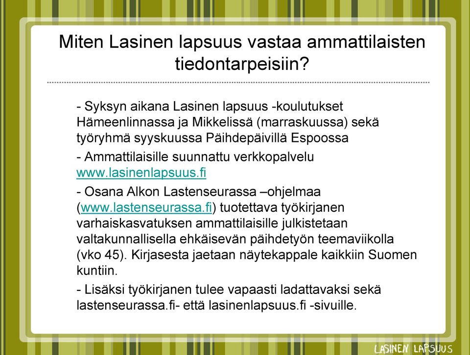 suunnattu verkkopalvelu www.lasinenlapsuus.fi - Osana Alkon Lastenseurassa ohjelmaa (www.lastenseurassa.