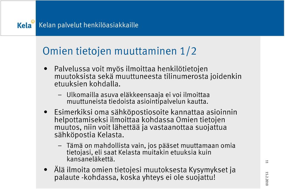 Esimerkiksi oma sähköpostiosoite kannattaa asioinnin helpottamiseksi ilmoittaa kohdassa Omien tietojen muutos, niin voit lähettää ja vastaanottaa suojattua