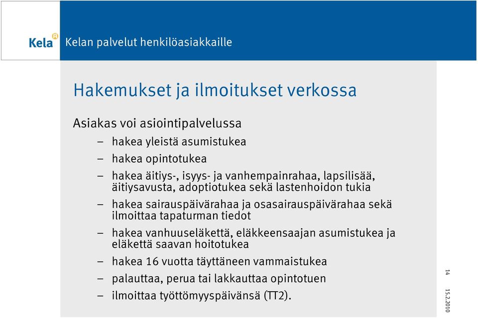 osasairauspäivärahaa sekä ilmoittaa tapaturman tiedot hakea vanhuuseläkettä, eläkkeensaajan asumistukea ja eläkettä saavan