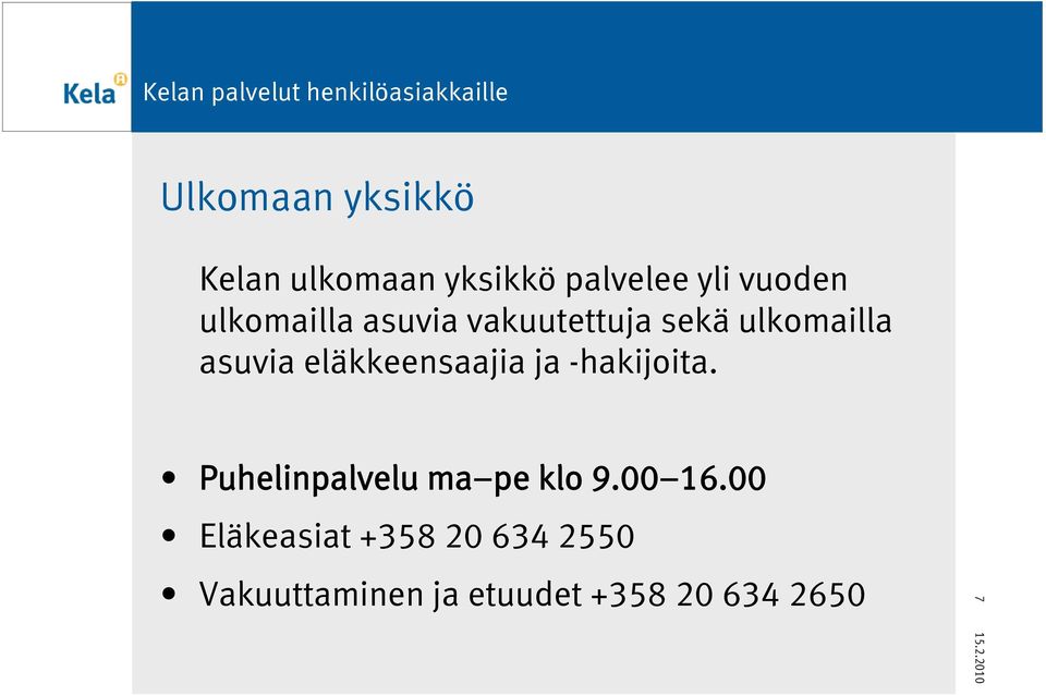 eläkkeensaajia ja -hakijoita. Puhelinpalvelu ma pe klo 9.00 16.