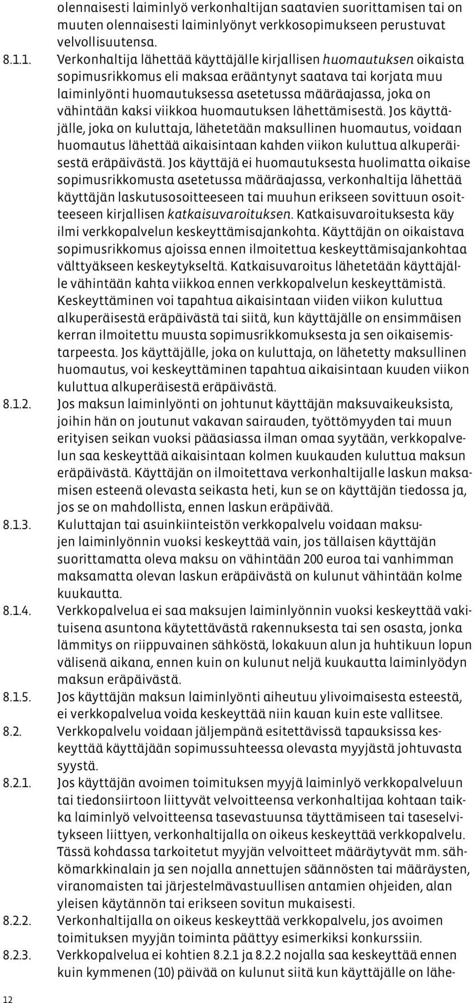 vähintään kaksi viikkoa huomautuksen lähettämisestä.