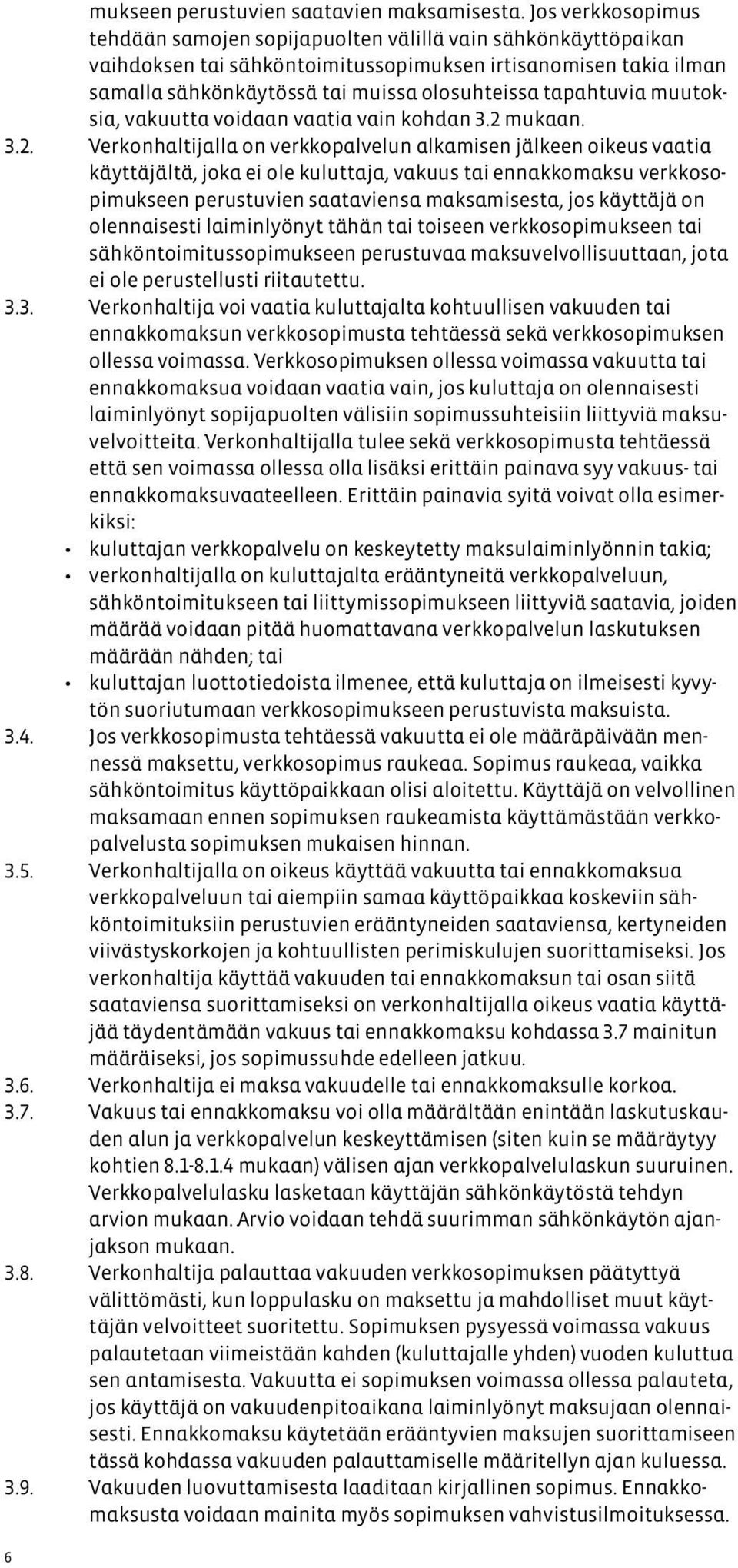 tapahtuvia muutoksia, vakuutta voidaan vaatia vain kohdan 3.2 