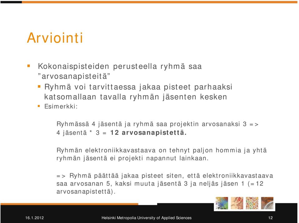 arvosanapistettä. Ryhmän elektroniikkavastaava on tehnyt paljon hommia ja yhtä ryhmän jäsentä ei projekti napannut lainkaan.