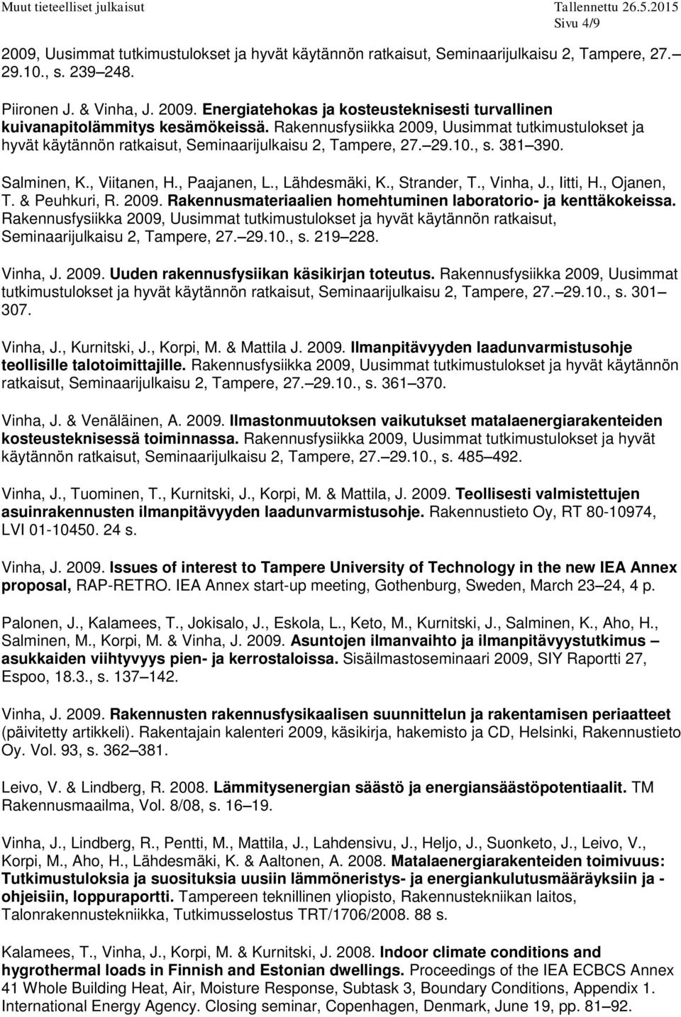 , Strander, T., Vinha, J., Iitti, H., Ojanen, T. & Peuhkuri, R. 2009. Rakennusmateriaalien homehtuminen laboratorio- ja kenttäkokeissa.