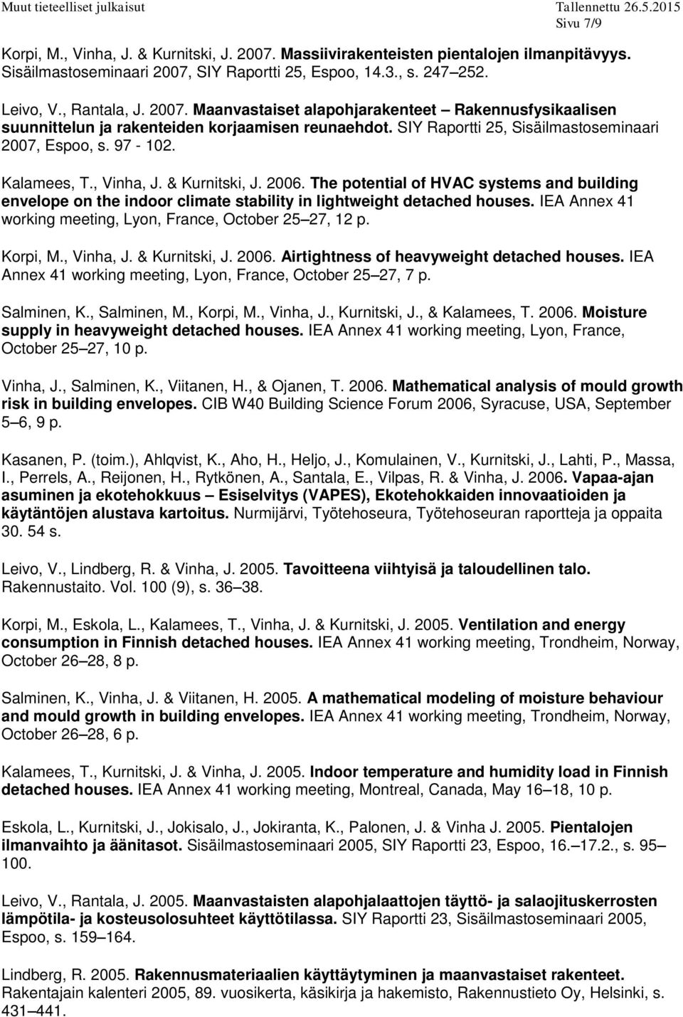 The potential of HVAC systems and building envelope on the indoor climate stability in lightweight detached houses. IEA Annex 41 working meeting, Lyon, France, October 25 27, 12 p. Korpi, M.