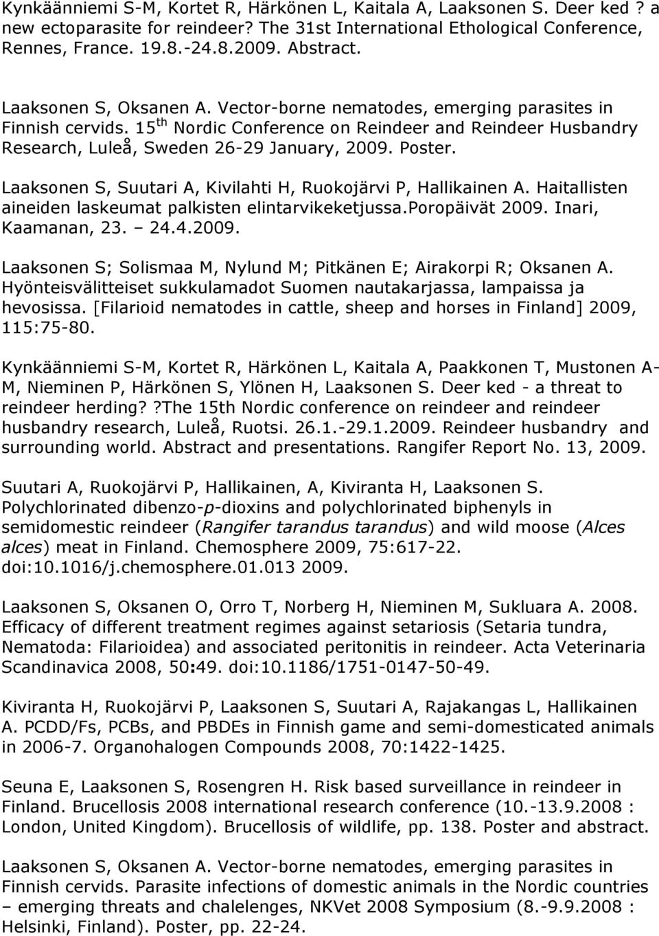 Laaksonen S, Suutari A, Kivilahti H, Ruokojärvi P, Hallikainen A. Haitallisten aineiden laskeumat palkisten elintarvikeketjussa.poropäivät 2009.