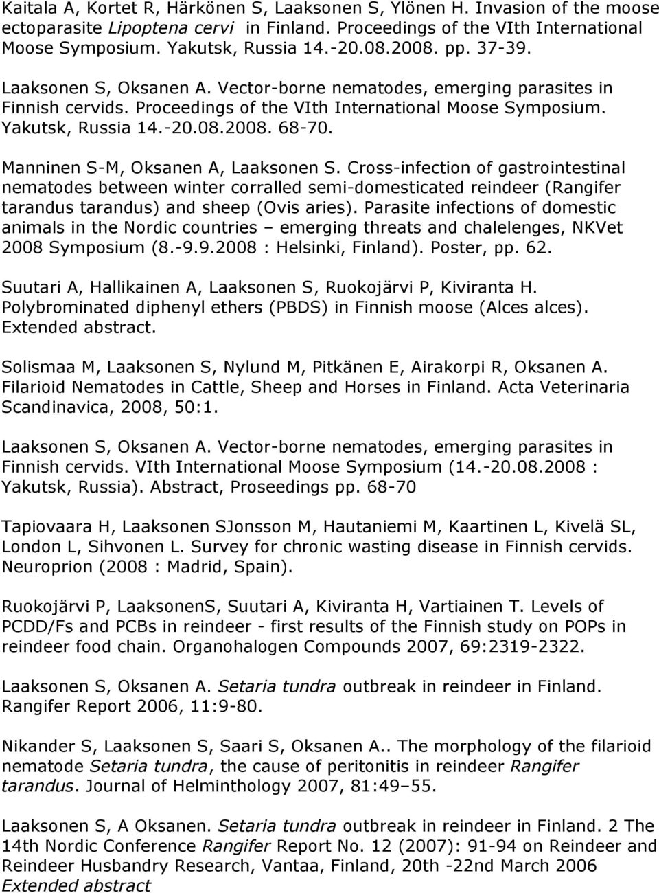 Manninen S-M, Oksanen A, Laaksonen S. Cross-infection of gastrointestinal nematodes between winter corralled semi-domesticated reindeer (Rangifer tarandus tarandus) and sheep (Ovis aries).