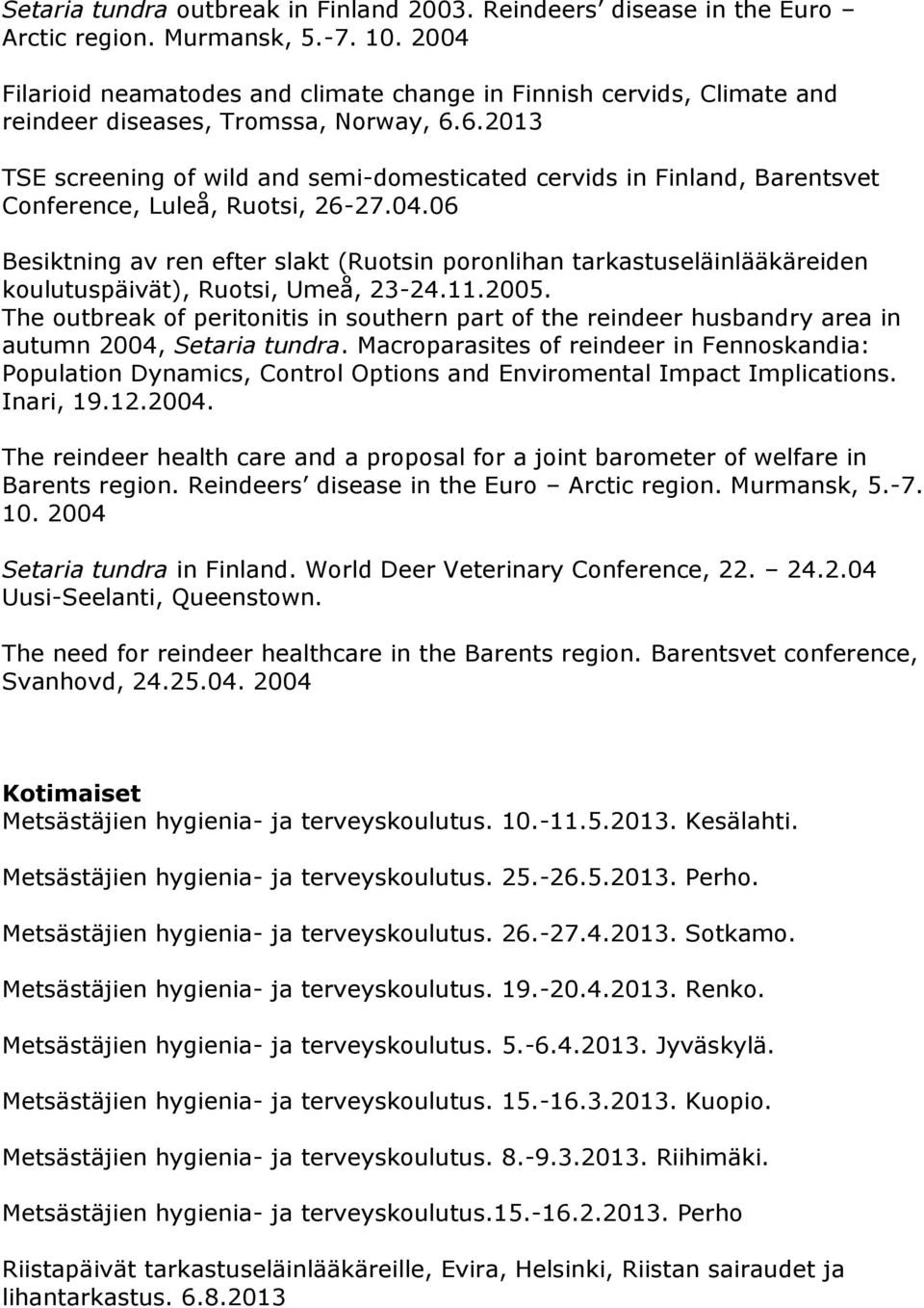 6.2013 TSE screening of wild and semi-domesticated cervids in Finland, Barentsvet Conference, Luleå, Ruotsi, 26-27.04.