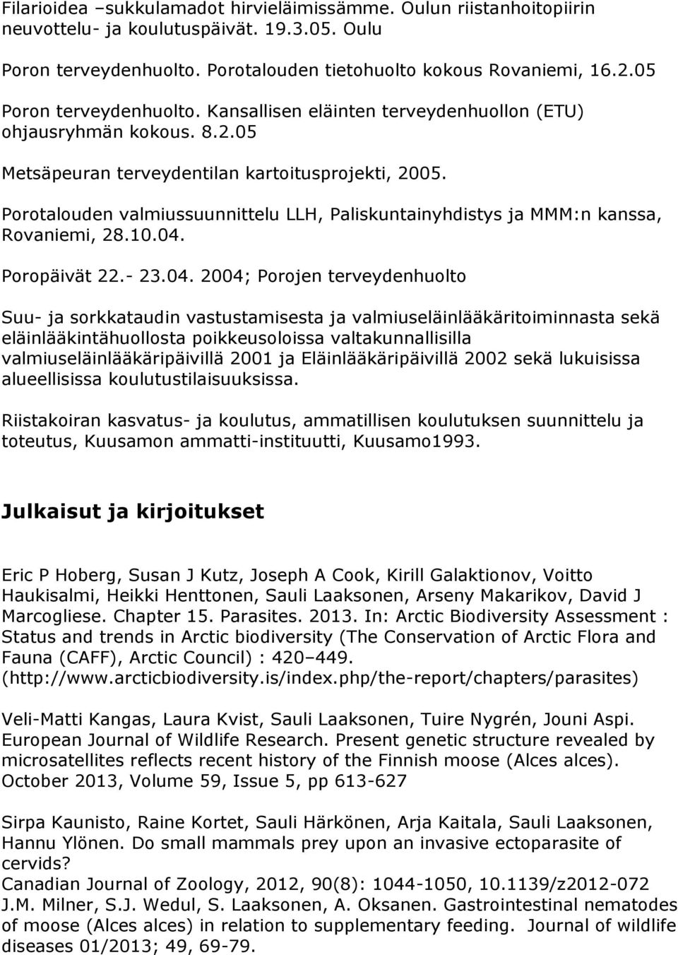 Porotalouden valmiussuunnittelu LLH, Paliskuntainyhdistys ja MMM:n kanssa, Rovaniemi, 28.10.04.