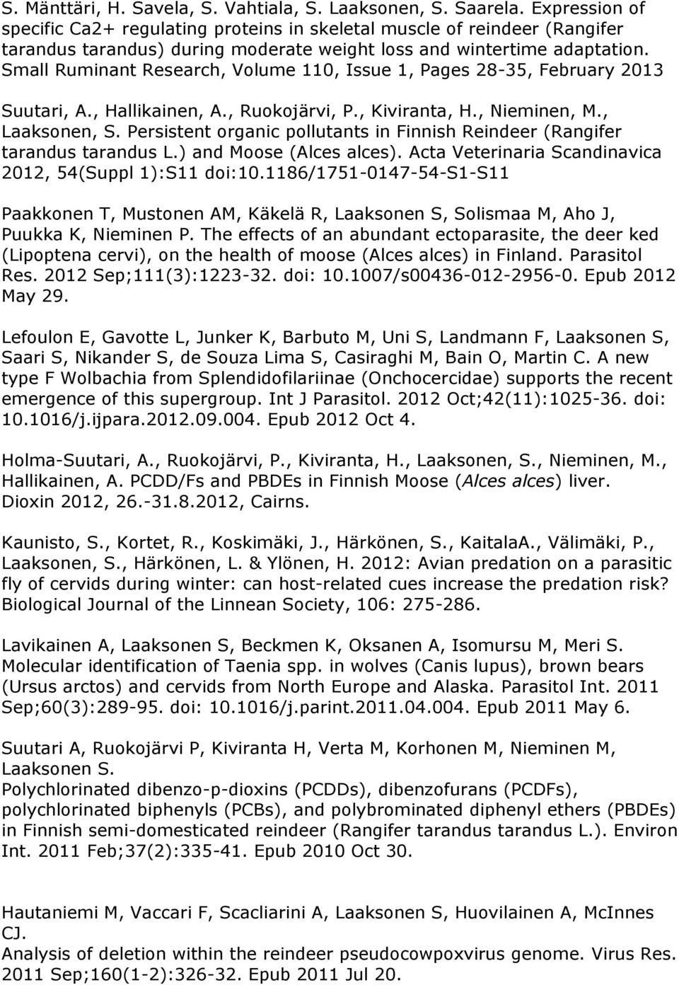 Small Ruminant Research, Volume 110, Issue 1, Pages 28-35, February 2013 Suutari, A., Hallikainen, A., Ruokojärvi, P., Kiviranta, H., Nieminen, M., Laaksonen, S.