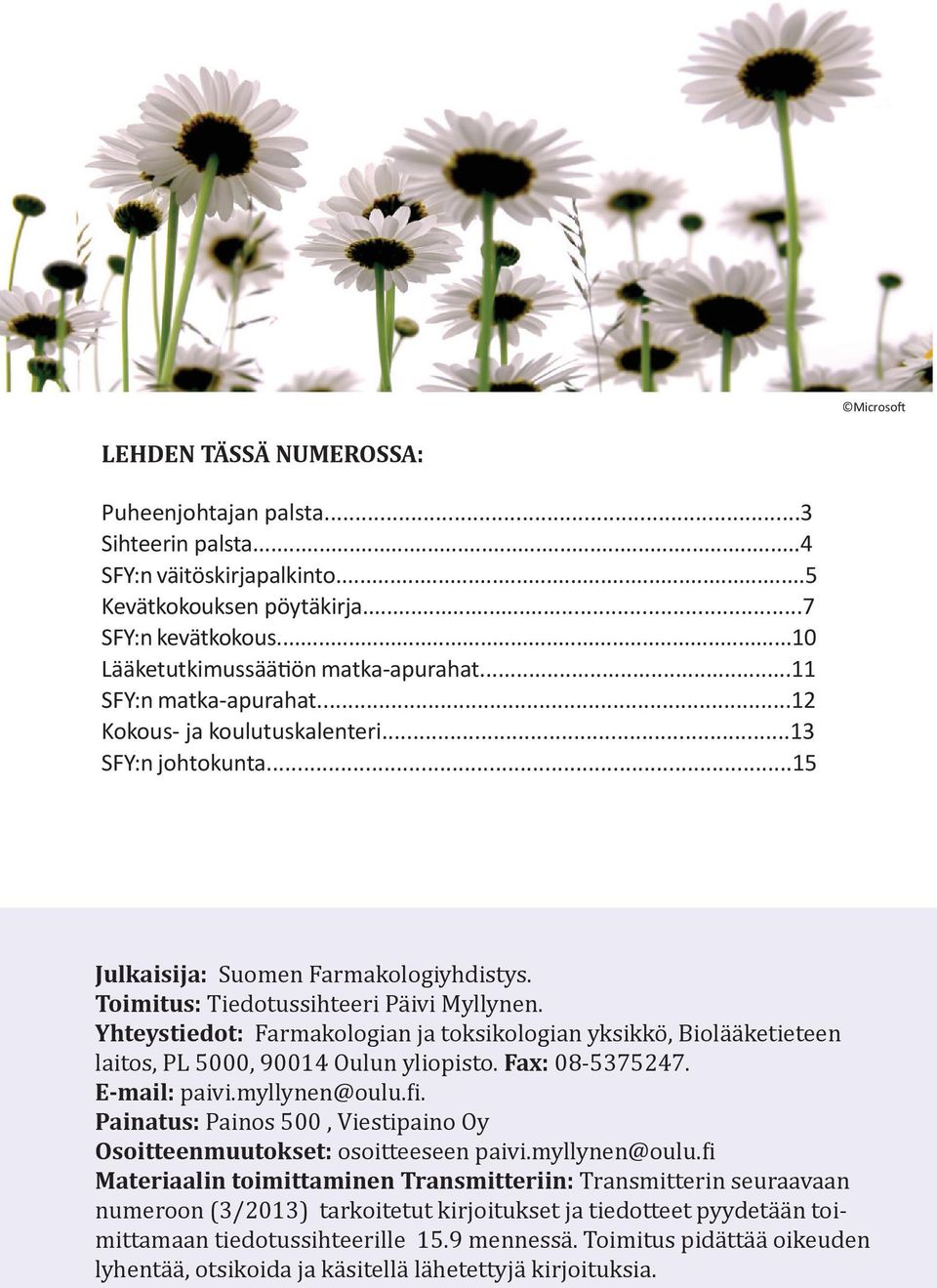 Yhteystiedot: Farmakologian ja toksikologian yksikkö, Biolääketieteen laitos, PL 5000, 90014 Oulun yliopisto. Fax: 08-5375247. E-mail: paivi.myllynen@oulu.fi.