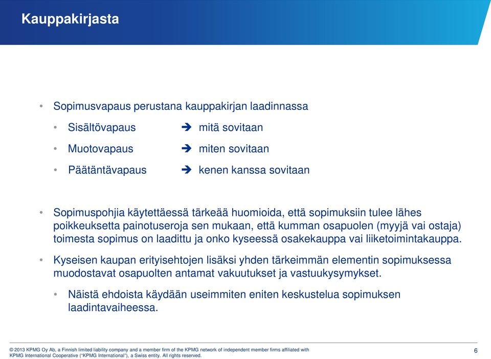 toimesta sopimus on laadittu ja onko kyseessä osakekauppa vai liiketoimintakauppa.