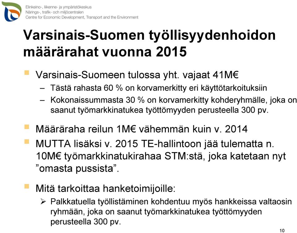 työmarkkinatukea työttömyyden perusteella 300 pv. Määräraha reilun 1M vähemmän kuin v. 2014 MUTTA lisäksi v. 2015 TE-hallintoon jää tulematta n.