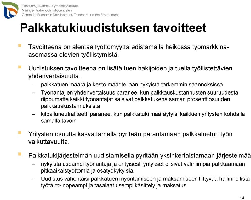 Työnantajien yhdenvertaisuus paranee, kun palkkauskustannusten suuruudesta riippumatta kaikki työnantajat saisivat palkkatukena saman prosenttiosuuden palkkauskustannuksista kilpailuneutraliteetti