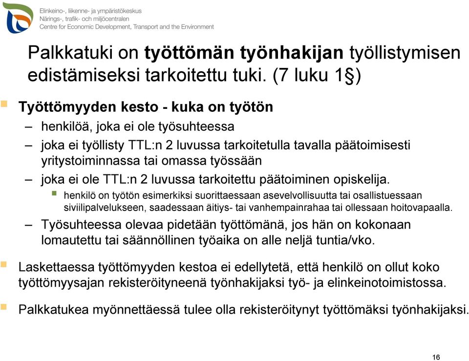 ole TTL:n 2 luvussa tarkoitettu päätoiminen opiskelija.