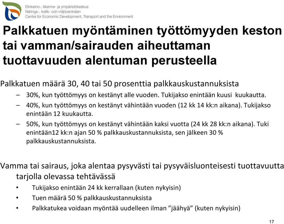 50%, kun työttömyys on kestänyt vähintään kaksi vuotta (24 kk 28 kk:n aikana). Tuki enintään12 kk:n ajan 50 % palkkauskustannuksista, sen jälkeen 30 % palkkauskustannuksista.