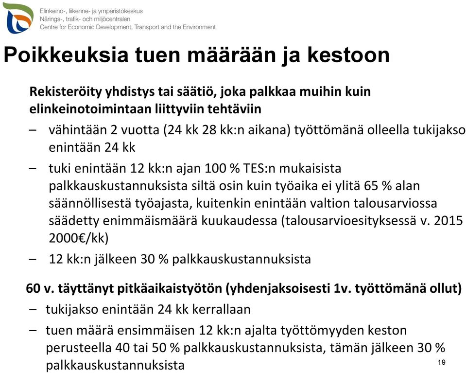 valtion talousarviossa säädetty enimmäismäärä kuukaudessa (talousarvioesityksessä v. 2015 2000 /kk) 12 kk:n jälkeen 30 % palkkauskustannuksista 60 v.