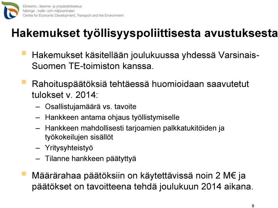 tavoite Hankkeen antama ohjaus työllistymiselle Hankkeen mahdollisesti tarjoamien palkkatukitöiden ja työkokeilujen