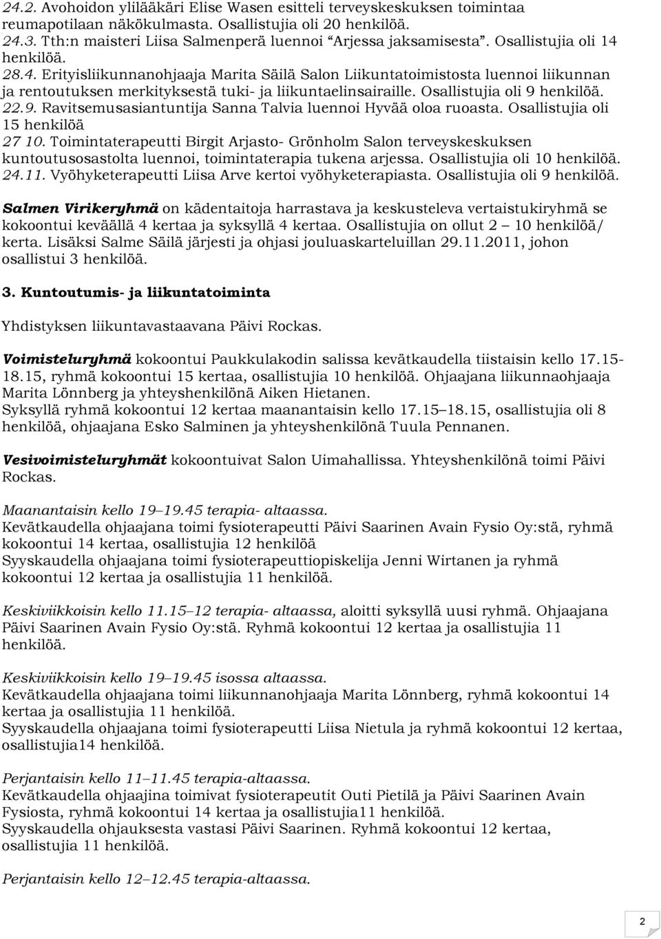 22.9. Ravitsemusasiantuntija Sanna Talvia luennoi Hyvää oloa ruoasta. Osallistujia oli 15 henkilöä 27 10.