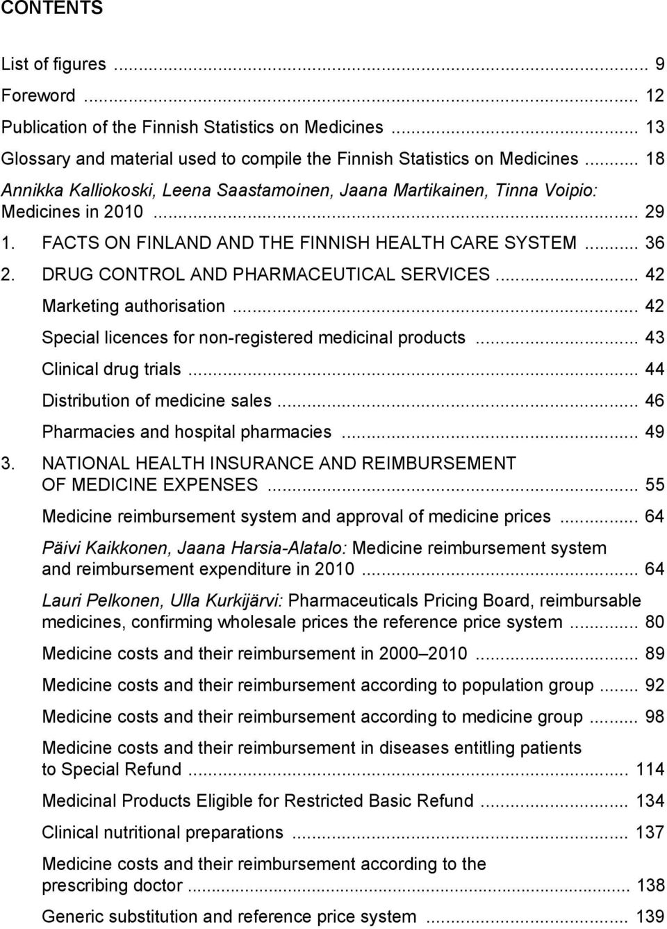 DRUG CONTROL AND PHARMACEUTICAL SERVICES... 42 Marketing authorisation... 42 Special licences for non-registered medicinal products... 43 Clinical drug trials... 44 Distribution of medicine sales.