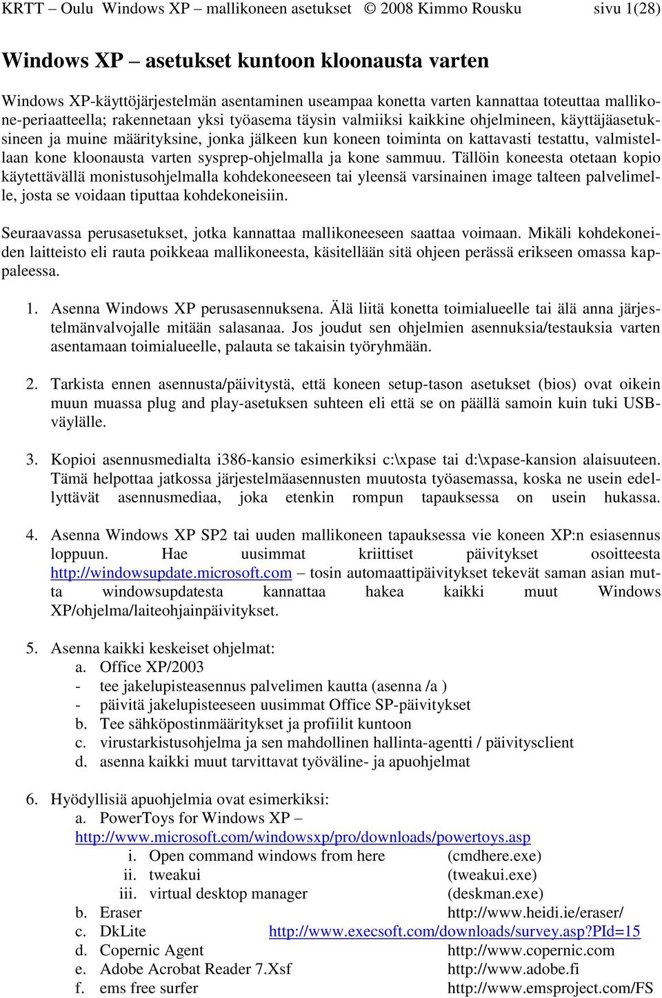 testattu, valmistellaan kone kloonausta varten sysprep-ohjelmalla ja kone sammuu.