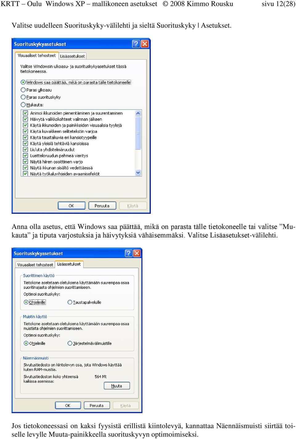 Anna olla asetus, että Windows saa päättää, mikä on parasta tälle tietokoneelle tai valitse Mukauta ja tiputa varjostuksia