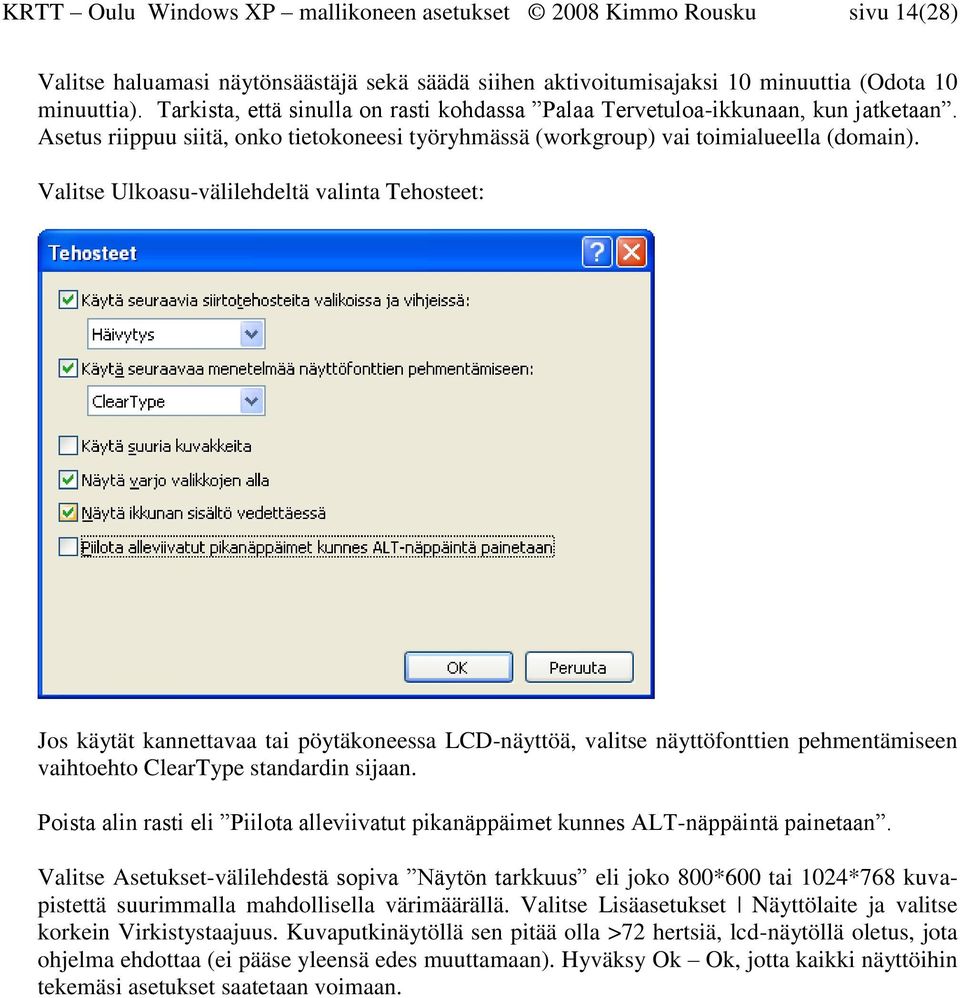 Valitse Ulkoasu-välilehdeltä valinta Tehosteet: Jos käytät kannettavaa tai pöytäkoneessa LCD-näyttöä, valitse näyttöfonttien pehmentämiseen vaihtoehto ClearType standardin sijaan.