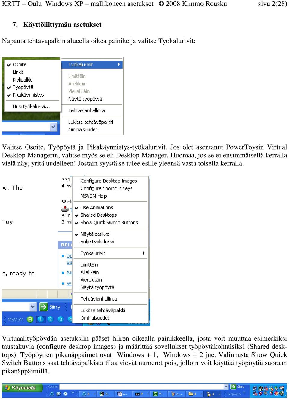 Jos olet asentanut PowerToysin Virtual Desktop Managerin, valitse myös se eli Desktop Manager. Huomaa, jos se ei ensimmäisellä kerralla vielä näy, yritä uudelleen!