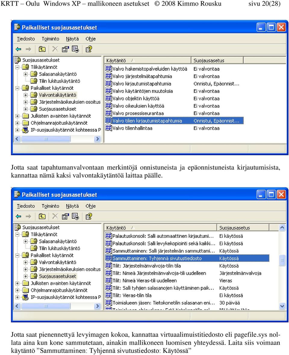 Jotta saat pienennettyä levyimagen kokoa, kannattaa virtuaalimuistitiedosto eli pagefile.