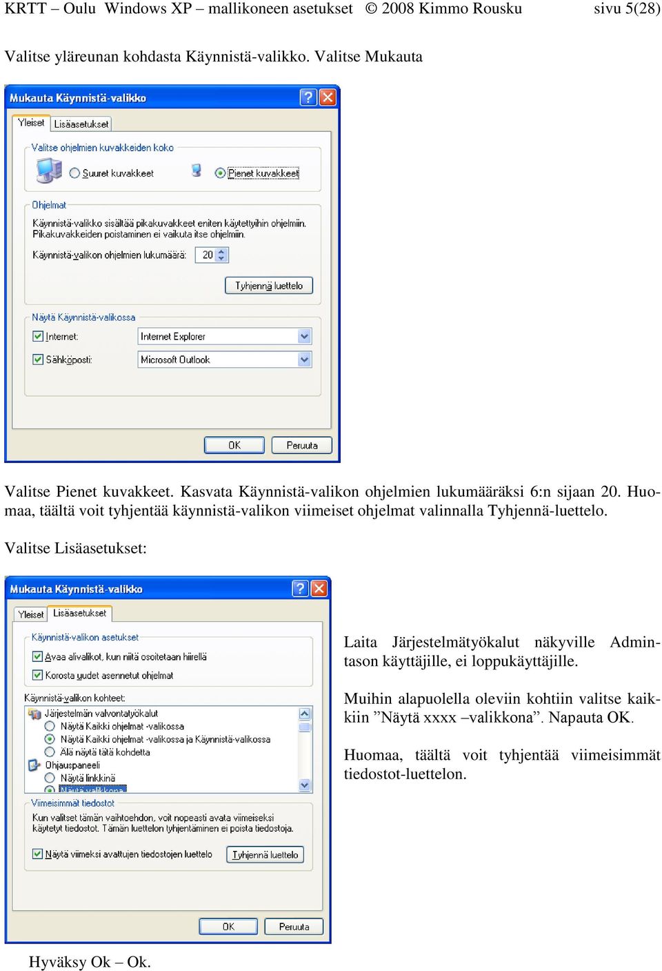 Huomaa, täältä voit tyhjentää käynnistä-valikon viimeiset ohjelmat valinnalla Tyhjennä-luettelo.