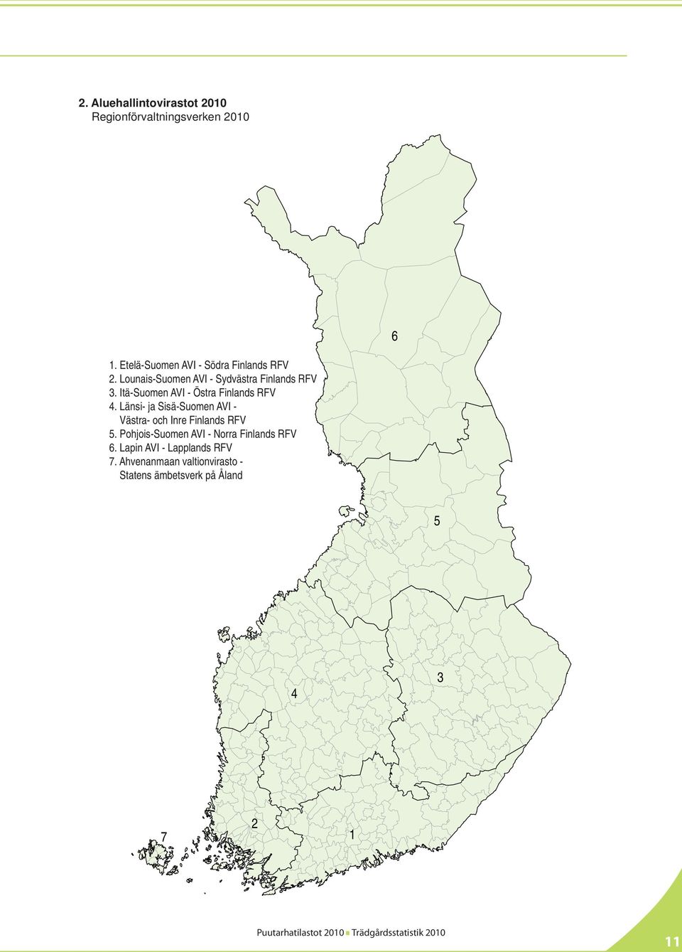 Itä-Suomen AVI - Östra Finlands RFV 4. Länsi- ja Sisä-Suomen AVI - Västra- och Inre Finlands RFV 5.