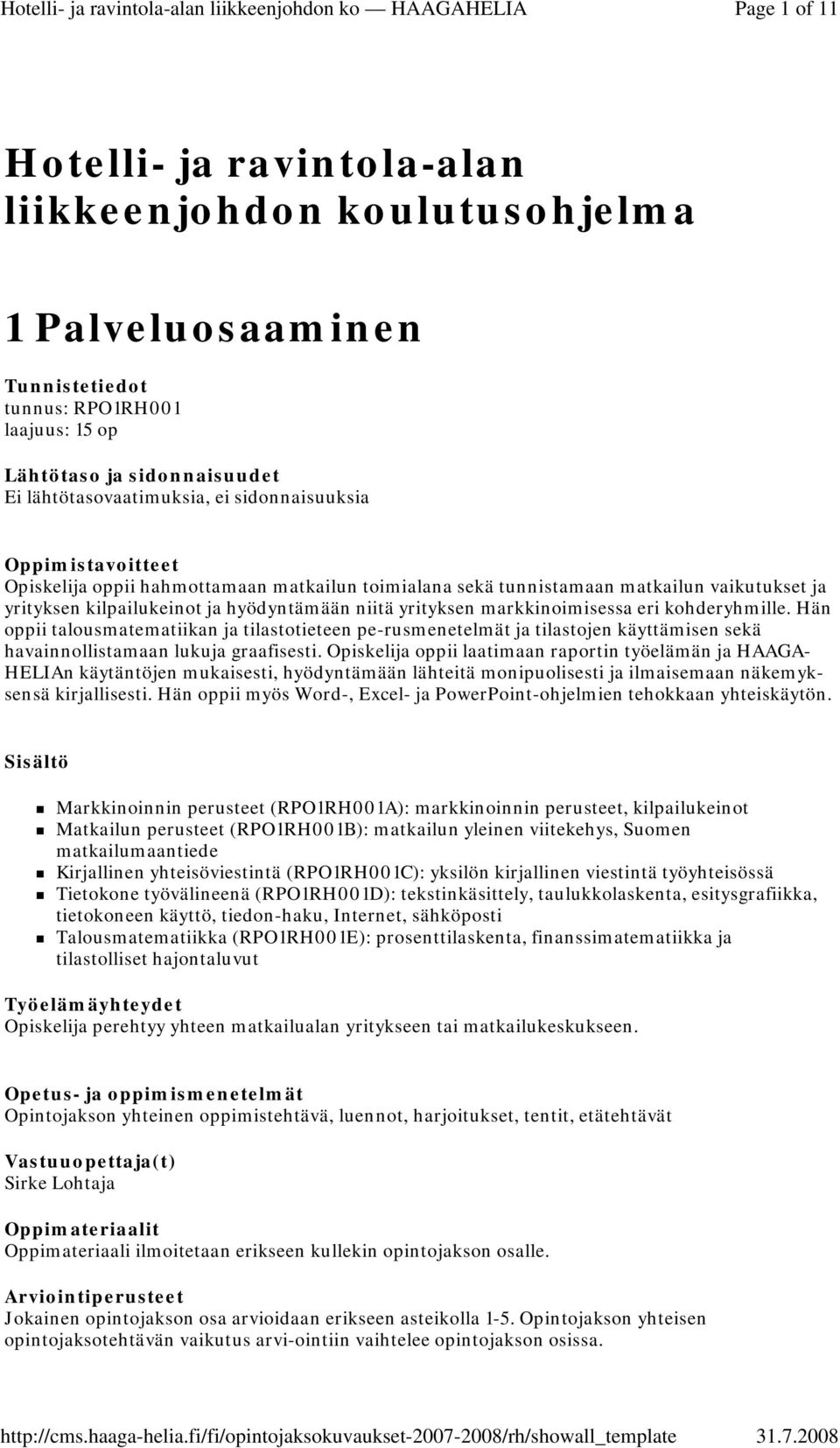 Hän oppii talousmatematiikan ja tilastotieteen pe-rusmenetelmät ja tilastojen käyttämisen sekä havainnollistamaan lukuja graafisesti.