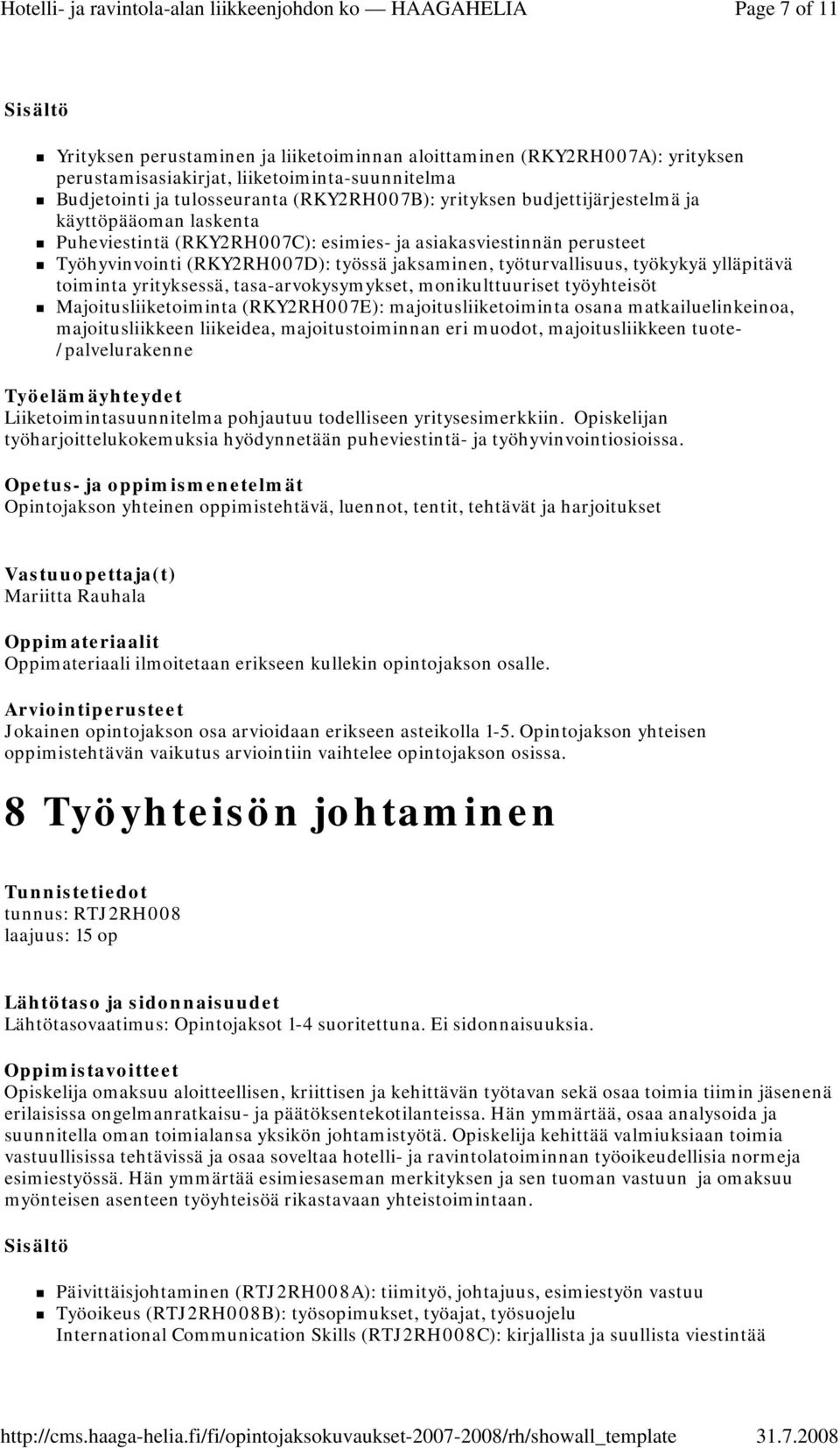 toiminta yrityksessä, tasa-arvokysymykset, monikulttuuriset työyhteisöt Majoitusliiketoiminta (RKY2RH007E): majoitusliiketoiminta osana matkailuelinkeinoa, majoitusliikkeen liikeidea,