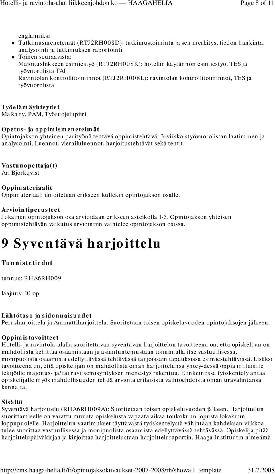 Opintojakson yhteinen parityönä tehtävä oppimistehtävä: 3-viikkoistyövuorolistan laatiminen ja analysointi. Luennot, vierailuluennot, harjoitustehtävät sekä tentit.