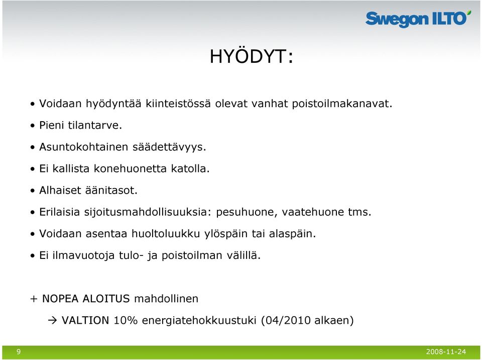 Erilaisia sijoitusmahdollisuuksia: pesuhuone, vaatehuone tms.