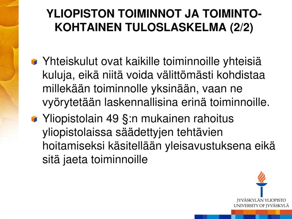 yksinään, vaan ne vyörytetään laskennallisina erinä toiminnoille.