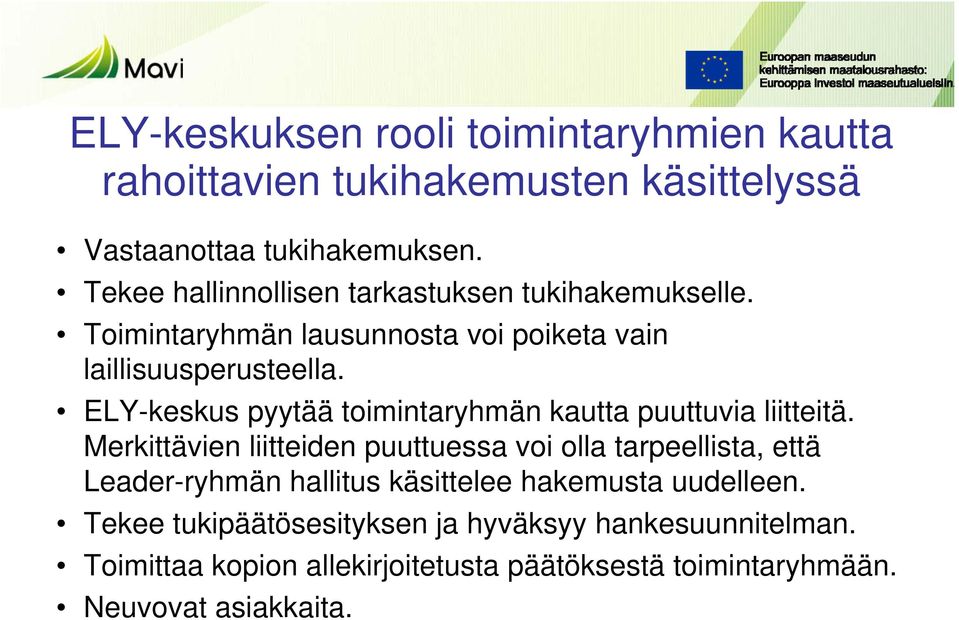 ELY-keskus pyytää toimintaryhmän kautta puuttuvia liitteitä.