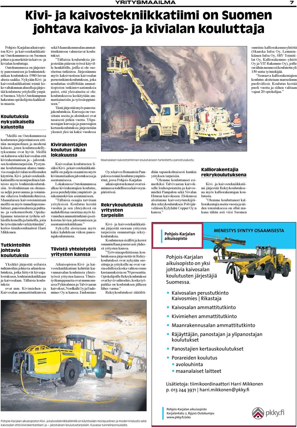 Nykyään Kivi- ja kaivostekniikkatiimi toimii koko valtakunnan alueella ja järjestää koulutusta yrityksille ympäri Suomea. Myös Outokumpuun hakeutuu opiskelijoita kaikkialta maasta.
