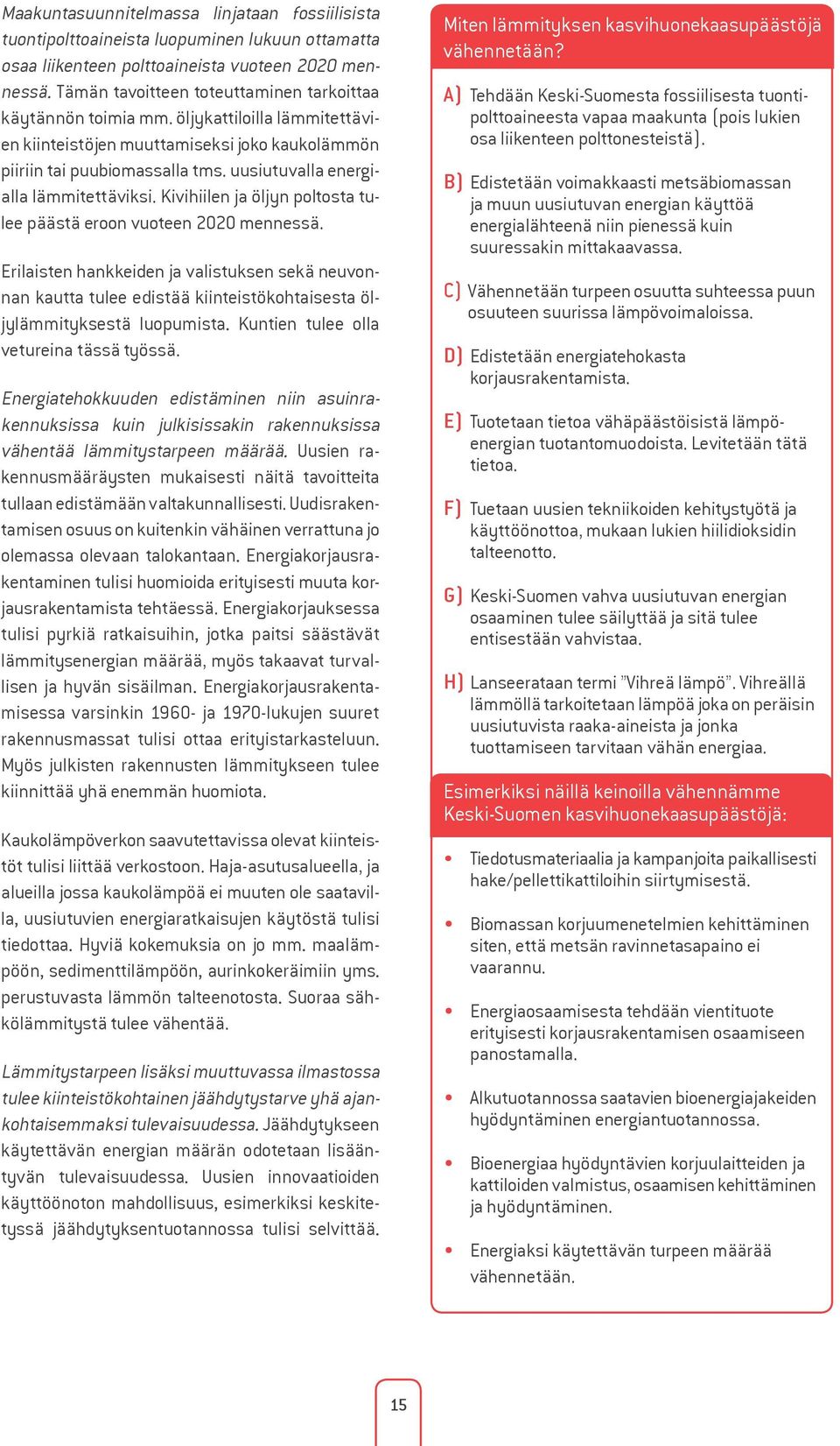 uusiutuvalla energialla lämmitettäviksi. Kivihiilen ja öljyn poltosta tulee päästä eroon vuoteen 2020 mennessä.