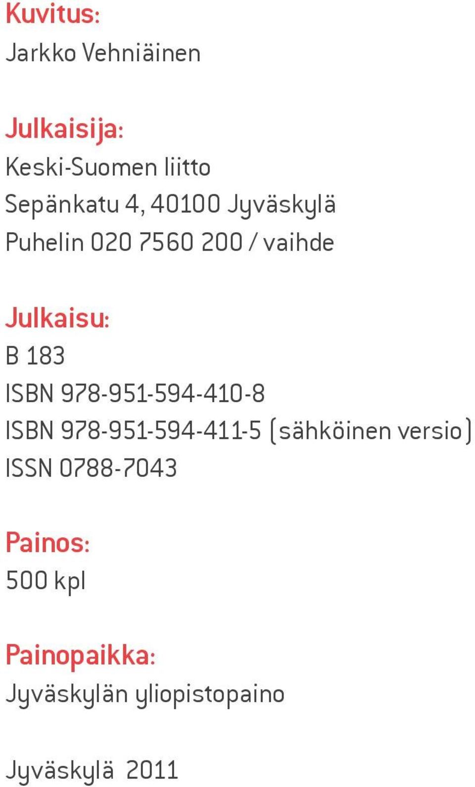 978-951-594-410-8 ISBN 978-951-594-411-5 (sähköinen versio) ISSN