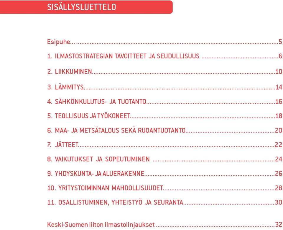 MAA- JA METSÄTALOUS SEKÄ RUOANTUOTANTO...20 7. JÄTTEET...22 8. VAIKUTUKSET JA SOPEUTUMINEN...24 9.