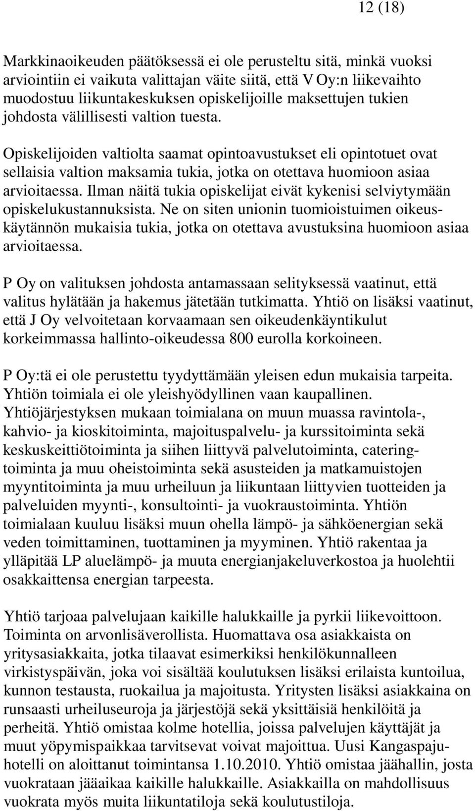 Ilman näitä tukia opiskelijat eivät kykenisi selviytymään opiskelukustannuksista.