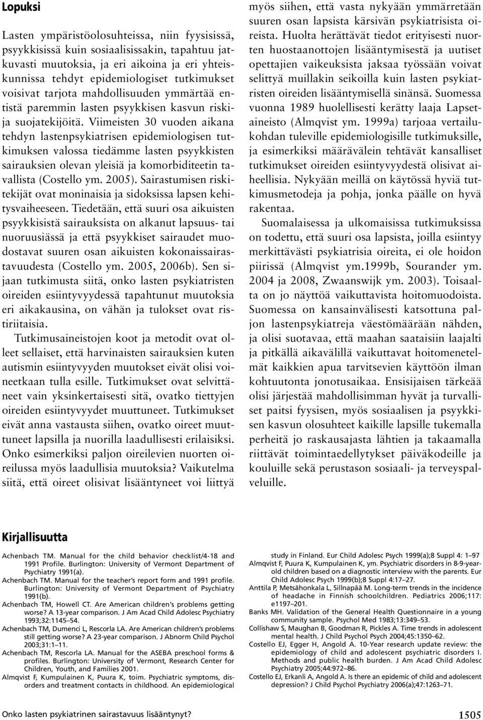 Viimeisten 30 vuoden aikana tehdyn lastenpsykiatrisen epidemiologisen tutkimuksen valossa tiedämme lasten psyykkisten sairauksien olevan yleisiä ja komorbiditeetin tavallista (Costello ym. 2005).