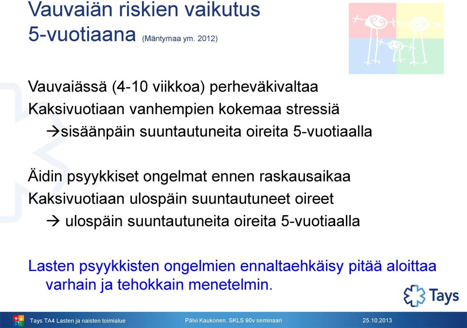 suuntautuneita oireita 5-vuotiaalla Äidin psyykkiset ongelmat ennen raskausaikaa Kaksivuotiaan ulospäin