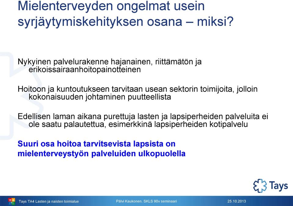 usean sektorin toimijoita, jolloin kokonaisuuden johtaminen puutteellista Edellisen laman aikana purettuja lasten ja